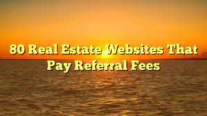 Read more about the article 80 Real Estate Websites That Pay Referral Fees