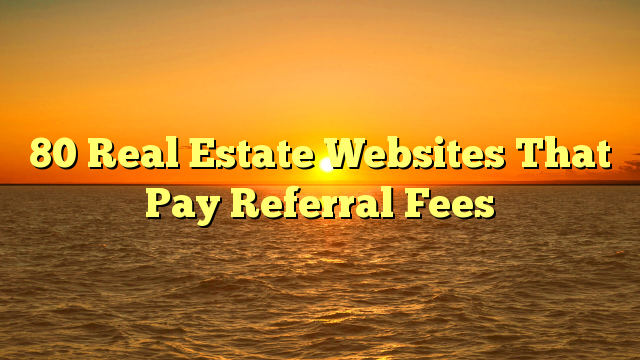 You are currently viewing 80 Real Estate Websites That Pay Referral Fees