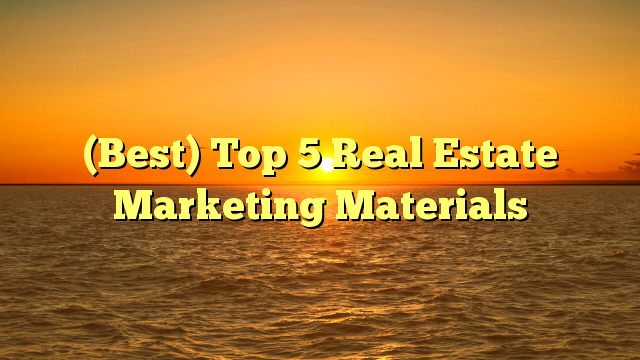 Read more about the article (Best) Top 5 Real Estate Marketing Materials