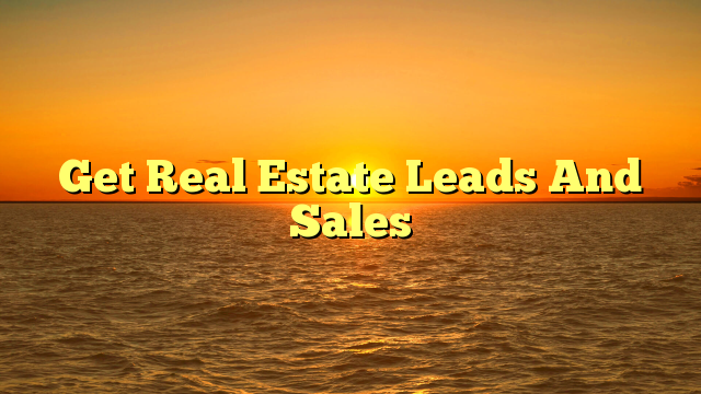 You are currently viewing Get Real Estate Leads And Sales