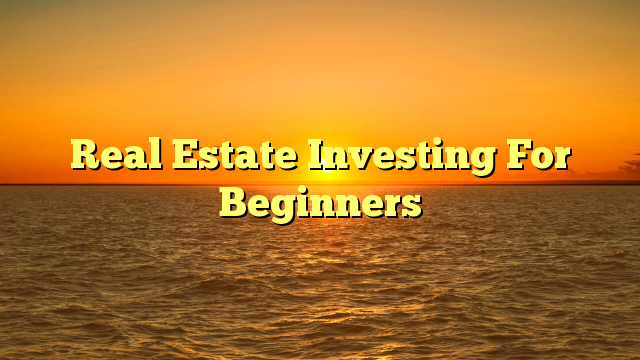 You are currently viewing Real Estate Investing For Beginners